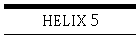 HELIX 5